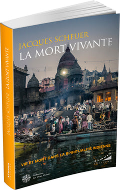 La mort vivante - Vie et mort dans la spiritualité indienne