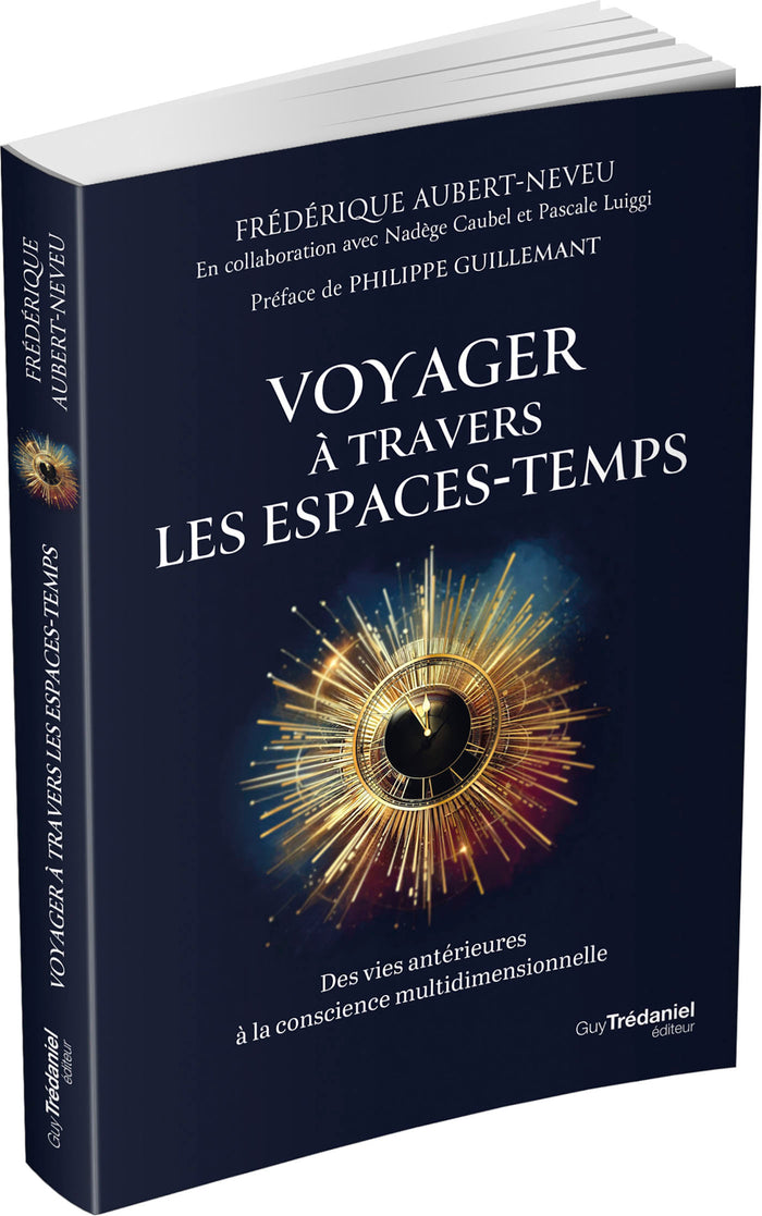 Voyager à travers les espaces-temps - Des vies antérieures à la conscience multidimensionnelle