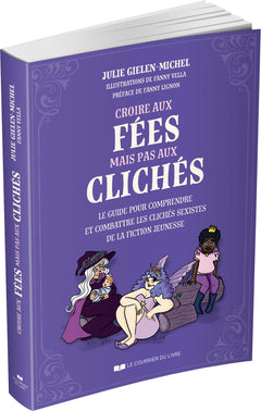 Croire aux fées mais pas aux clichés - Le guide pour comprendre et combattre les clichés sexistes de la fiction jeunesse