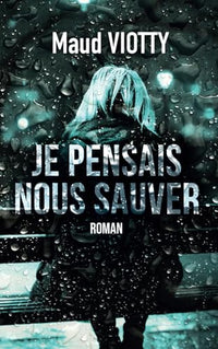 Je pensais nous sauver: Entre drame et thriller psychologique