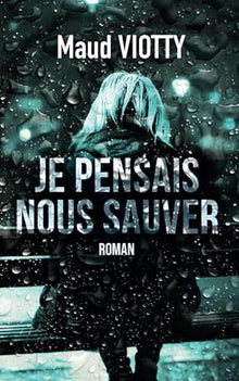Je pensais nous sauver