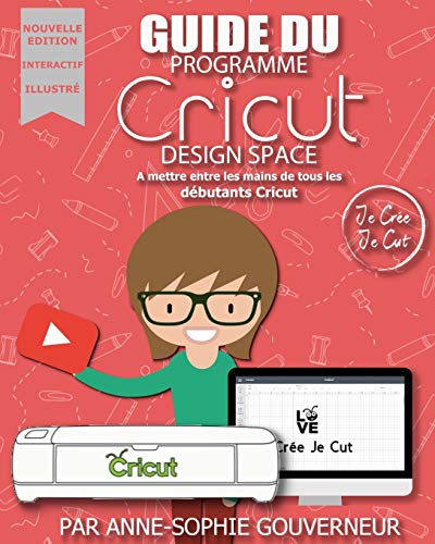 Guide du Cricut Design Space: à mettre entre toutes les mains des débutants Cricut! Nouvelle version!