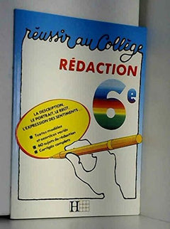 Réussir au Collège. La rédaction de Français. Sixième.