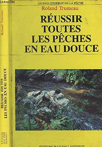 Réussir toutes les pêches en eau douce