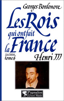 Les rois qui ont fait la France - Henri III