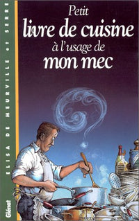 Le petit livre de cuisine à l'usage de mon mec