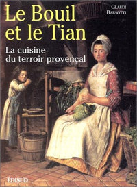 Le Bouil Et Le Tian. La Cuisine Du Terroir Provencal