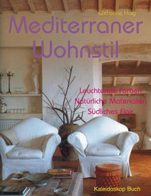 Mediterraner Wohnstil: Leuchtende Farben - Natürliche Materialien - Südliches Flair (Kaleidoskop Buch)