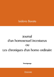 Journal d'un homosexuel incestueux ou les chroniques d'un homo ordinaire