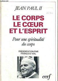 Le Corps Le Coeur Et L'Esprit. Pour Une Spiritualite Du Corps, Une Lecture De Mathieu 5, 27-28