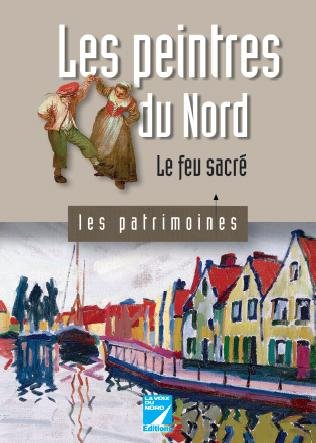 Les peintres du Nord: Le feu sacré