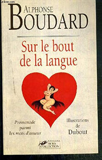 Sur le bout de la langue: Promenade parmi les mots d'amour