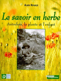 Le savoir en herbe: Autrefois, la plante et l'enfant