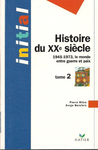 Histoire du 20ème siècle, tome 2 : 1945-1973, le monde entre guerre et paix