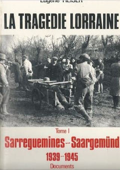 La tragédie lorraine, tome 1 : Sarreguemines - Saargemünd (1939-1945)