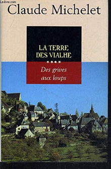 Des grives aux loups - tome 4 La Terre des Vialhe