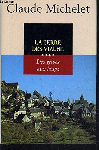Des grives aux loups - tome 4 La Terre des Vialhe
