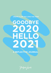 Goodbye 2020, Hello 2021: Design A Life You Love This Year