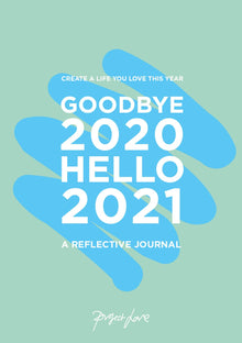 Goodbye 2020, Hello 2021: Design A Life You Love This Year
