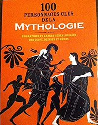 100 PERSONNAGES CLES DE LA MYTHOLOGIE - Biographies et arbres généalogiques des dieux, déesses et héros.