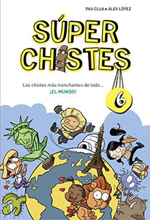 Los chistes más tronchantes de todo... ¡EL MUNDO! (Súper Chistes 6): Para niños de 4, 5, 6, 7, 8, 9, 10 años. Chistes infantiles perfecto para Reír en Familia (No ficción ilustrados)