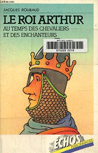 Le Roi Arthur Au Temps Des Enchanteurs Et Des Chevaliers