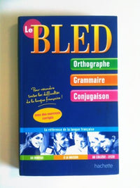 Le Bled - orthographe Grammaire Conjugaison - Pour résoudre toutes les difficultés de la langue française