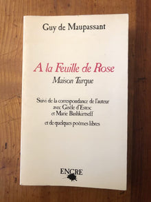 A la feuille de rose, maison turque, suivi de la correspondance de l'auteur avec Gisèle d'Estoc et Marie Bashkirtseff