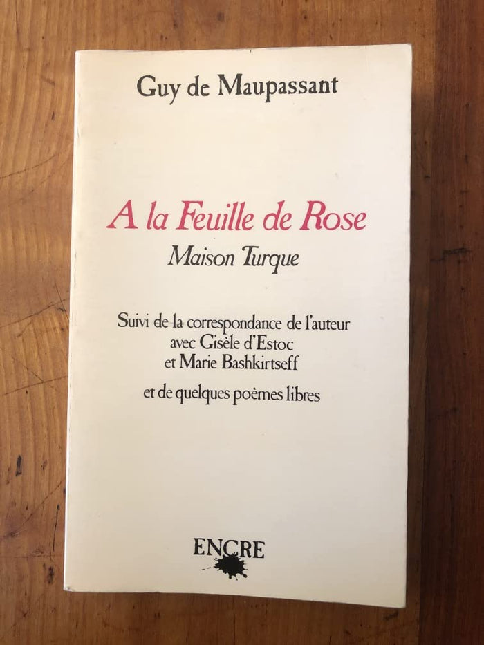 A la feuille de rose, maison turque, suivi de la correspondance de l'auteur avec Gisèle d'Estoc et Marie Bashkirtseff