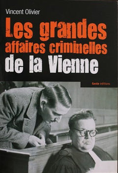 Les grandes affaires criminelles de la Vienne - 1811-1949