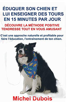 Éduquer son chien et lui enseigner des tours en 15 minutes par jour