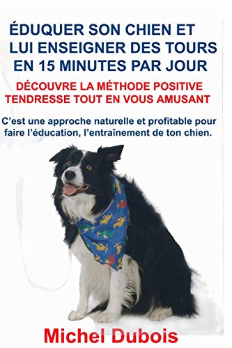 Éduquer son chien et lui enseigner des tours en 15 minutes par jour