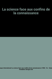 La science face aux confins de la connaissance