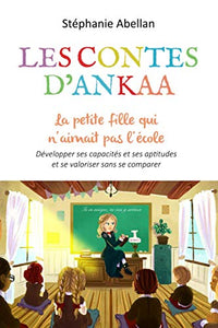 La petite fille qui n'aimait pas l'école: Développer ses capacités et ses aptitudes et se valoriser sans se comparer