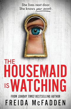 The Housemaid Is Watching: An Instant Sunday Times Bestseller
