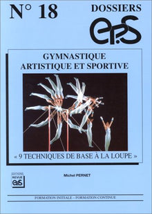 GYMNASTIQUE ARTISTIQUE ET SPORTIVE. "9 TECHNIQUES DE BASE A LA LOUPE"