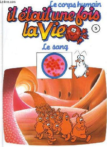 Le corps humain, il etait une fois la vie. tome 5. le sang