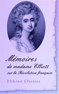 Mémoires de madame Elliott sur la Révolution française