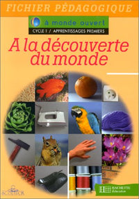 A monde ouvert : à la découverte du monde, cycle 1, fichier pédagogique