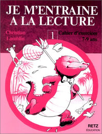 Je m'entraîne à la lecture : cahier d'exercices, tome 1