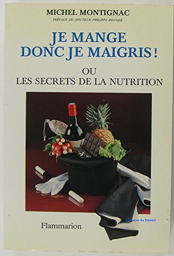 Je mange donc je maigris ou les secrets de la nutrition: LA CELEBRE METHODE QUI A REVOLUTIONNE LA DIETETIQUE MODERNE (NOUVELLE EDITION MI