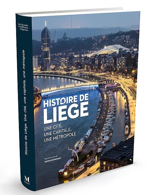Histoire de Liège: Une cité, une capitale, une métropole