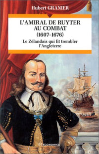 AMIRAL DE RUYTER AU COMBAT (1607-1676) (L')