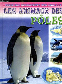 PREMIERE DECOUVERTE DES ANIMAUX - LES ANIMAUX DES POLES