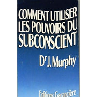 Utiliser les pouvoirs du subconscient