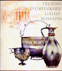 Trésors d'orfèvrerie gallo-romains: [exposition , Musée du Luxembourg, Paris, 8 février-23 avril 1989, Musée de la civilisation gallo-romaine, Lyon, 16 mai-27 août 1989