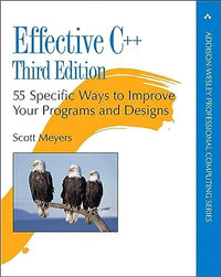 Effective C++: 55 Specific Ways to Improve Your Programs and Designs (Professional Computing)