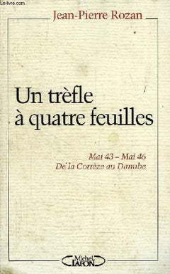 Un trèfle à quatre feuilles: Mai 43-mai 46, de la Corrèze au Danube