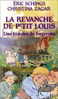 La revanche de p'tit Louis. Une histoire de forgerons