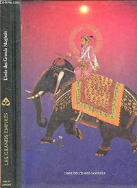 L'INDE DES GRANDS MOGHOLS - COLLECTION LES GRANDS EMPIRES
